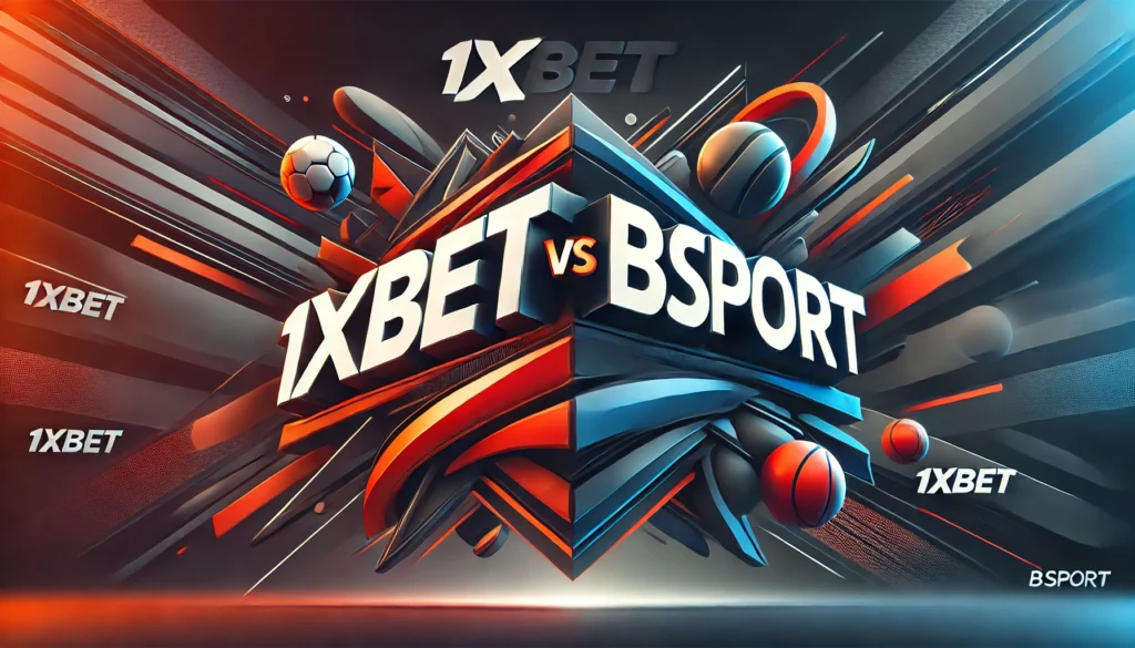 1xBet và Bsport: Lựa chọn nào tốt hơn cho cá cược trực tuyến?